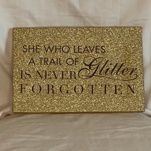 'She Who Leaves A Trail Of Glitter Is Never Forgotten' Gold Wall Art 9.5" X 6.5"